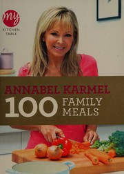 Front cover of 100 Family Meals by Annabel Karmel
