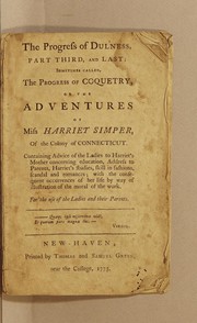 Front cover of The progress of dulness. Part third, and last: sometimes called, The progress of coquetry, or The adventures of Miss Harriet Simper, of the colony of Connecticut by John Trumbull