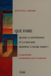 Front cover of Que faire quand la souffrance et la maladie frappent à notre porte? by Jean-Paul Simard