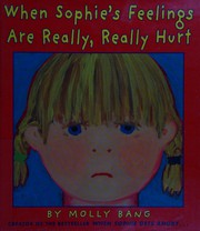 Front cover of When Sophie's feelings are really, really hurt by Molly Bang