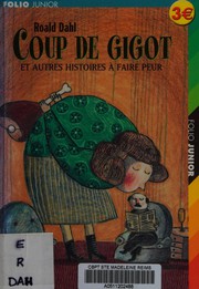 Front cover of Coup De Gigot et Autres Histoires Faire Peur (Lamb to the Slaughter / Landlady / Way Up To Heaven / William and Mary) by Roald Dahl