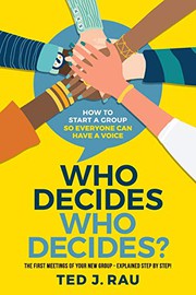 Front cover of Who decides who decides? How to start a group so everyone can have a voice by Ted J Rau