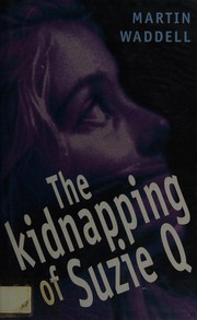 Front cover of The kidnapping of Suzie Q by Martin Waddell