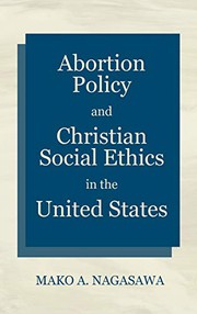 Front cover of Abortion Policy and Christian Social Ethics in the United States by Mako A Nagasawa