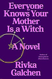 Front cover of Everyone Knows Your Mother Is a Witch by Rivka Galchen