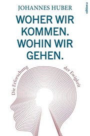 Front cover of Woher wir kommen. Wohin wir gehen. by Johannes Huber