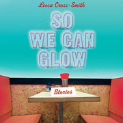 Cover of So We Can Glow by Leesa Cross-Smith
