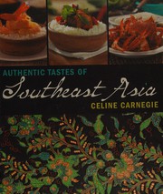 Front cover of Authentic Tastes of Southeast Asia by Celine Carnegie