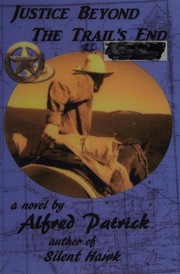 Cover of Justice beyond the trail's end by Alfred Patrick