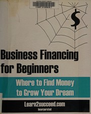 Cover of Business financing for beginners by Learn2succeed.com Inc