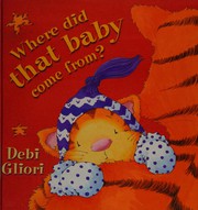 Front cover of Where did that baby come from? by Debi Gliori