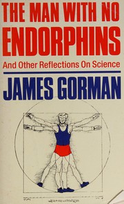 Front cover of The Man with No Endorphins and Other Reflections on Science by James Gorman