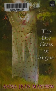 Front cover of The dry grass of August by Anna Jean Mayhew