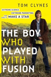 Front cover of The boy who played with fusion by Tom Clynes