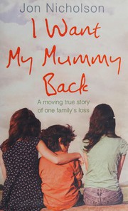 Front cover of I Want My Mummy Back by Jon Nicholson