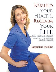 Front cover of Rebuild Your Health, Reclaim Your Life by Jacqueline Escolme