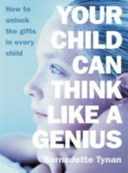 Front cover of Your Child Can Think Like a Genius by Bernadette Tynan