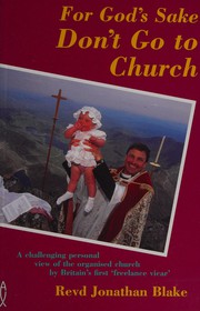 Front cover of For God's Sake Don't Go to Church by Jonathan Blake