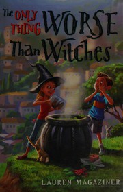 Front cover of The only thing worse than witches by Lauren Magaziner