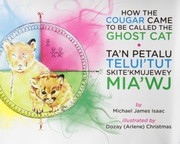 Front cover of How the Cougar Came to Be Called the Ghost Cat/Ta'n Petalu Telui'tut Skite'kmujewe by Michael James Isaac