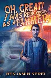 Front cover of Oh, Great! I was Reincarnated as a Farmer by Benjamin Kerei