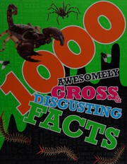 Front cover of 1000 awesomely Gross and Disgusting Facts by Parragon