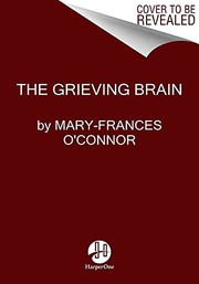 Cover of The Grieving Brain by Mary-Frances O'Connor