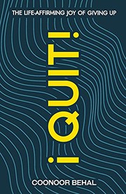 Cover of I Quit! The Life-Affirming Joy of Giving Up by Coonoor Behal