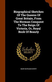 Front cover of Biographical sketches of the queens of England, from the Norman conquest to the reign of Victoria by Mary Botham Howitt