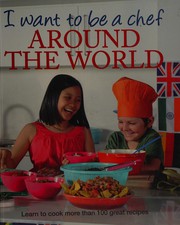 Cover of I Want to Be a Chef - Around the World by Murdoch Books