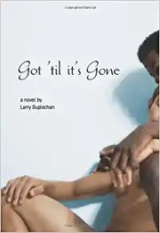 Cover of Got 'til it's gone by Larry Duplechan
