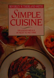 Front cover of Simple Cuisine:Delicious Meals in Next to No Time by Beverley Sutherland Smith