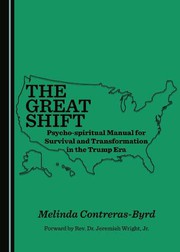 Front cover of The Great Shift Psycho-spiritual Manual for Survival and Transformation in the Trump Era by Melinda Contreras-Byrd