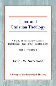 Cover of Islam and Christian Theology: A Study of the Interpretation of Theological Ideas in the Two Religions - Part I by James Windrow Sweetman