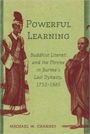 Cover of Powerful Learning. Buddhist Literati and the Throne in Burma's Last Dynasty by Michael W. Charney