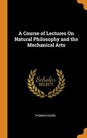 Cover of Course of Lectures on Natural Philosophy and the Mechanical Arts by Young, Thomas