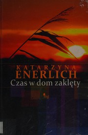 Front cover of Czas w dom zaklęty by Katarzyna Enerlich