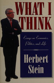 Front cover of What I think: essays on economics, politics, and life by Stein, Herbert