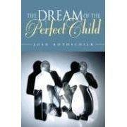 Cover of The Dream of the Perfect Child by Joan Rothschild