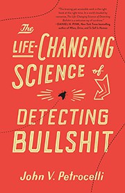 Front cover of The Life-Changing Science of Detecting Bullshit by John V. Petrocelli