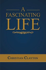 Front cover of A Fascinating Life by Christian Clayton