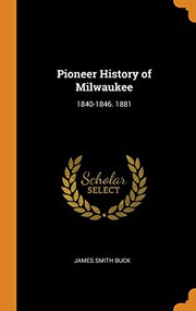 Cover of Pioneer history of Milwaukee by James Smith Buck