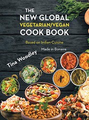 Front cover of The New Global Vegetarian/Vegan Cook book Base on the Indian Cuisine by Tina Woodley