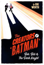 Front cover of The Creators of Batman by Rik Worth