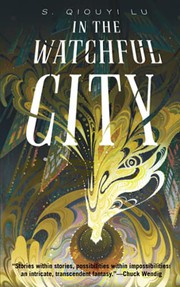 Front cover of In the Watchful City by S Qiouyi Lu
