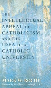 Front cover of The Intellectual Appeal of Catholicism & the Idea of a Catholic University by Mark W. Roche
