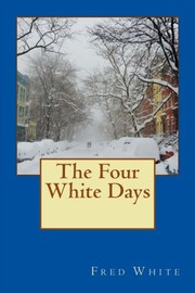Front cover of The Four White Days by Fred M. (Fred Merrick) White