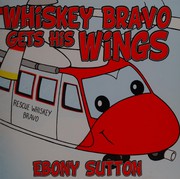 Cover of Whiskey Bravo gets his wings by Ebony Sutton