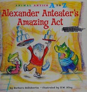 Front cover of Alexander Anteater's amazing act by Barbara DeRubertis