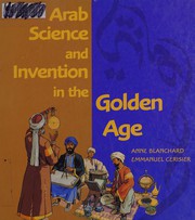 Front cover of Arab science and invention in the golden age by Anne Blanchard